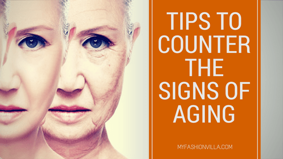 Tips to Counter the Signs of Aging